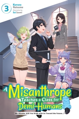 A Misanthrope Teaches a Class for Demi-Humans, Vol. 3: Mr. Hitoma, Will You Walk with Us Toward the Future...? Volume 3