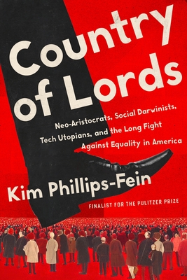 Country of Lords: Neo-Aristocrats, Social Darwinists, Tech Utopians, and the Long Fight Against Equality in America