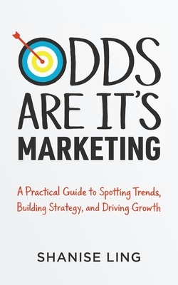 Odds Are It's Marketing: A Practical Guide to Spotting Trends, Building Strategy, and Driving Growth