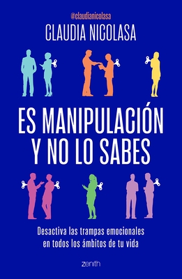 Es Manipulaci?n Y No Lo Sabes: Desactiva Las Trampas Emocionales / It's Manipulation and You Don't Even Know It