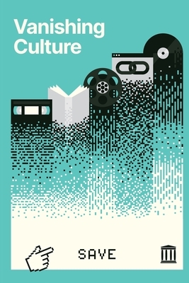 Vanishing Culture: A Report on Our Fragile Cultural Record