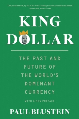 King Dollar: The Past and Future of the World's Dominant Currency