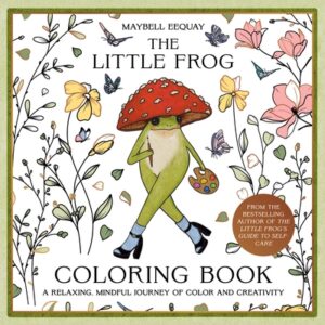 The Little Frog Coloring Book: A Relaxing, Mindful Journey of Colour and Creativity