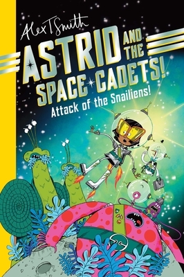 Astrid and the Space Cadets: Attack of the Snaliens: Attack of the Snaliens