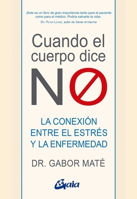 Cuando El Cuerpo Dice No: La Conexi?n Entre El Estr?s Y La Enfermedad