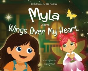Myla Learns Wings Over My Heart: Emotional Intelligence and Self-Regulation Skills for Kids