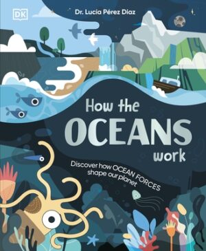 How the Oceans Work: Discover How Ocean Forces Shape Our Planet