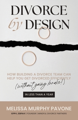 Divorce By Design: How building a divorce team can help you get divorced efficiently (without going broke!) in less than a year