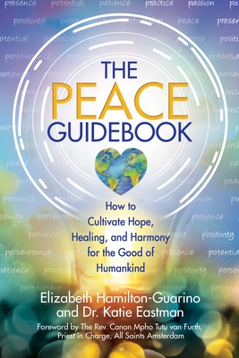 The Peace Guidebook: How to Cultivate Hope, Healing, and Harmony for the Good of Humankind
