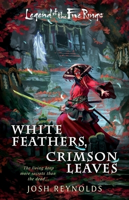 White Feathers, Crimson Leaves: A Legend of the Five Rings Novel