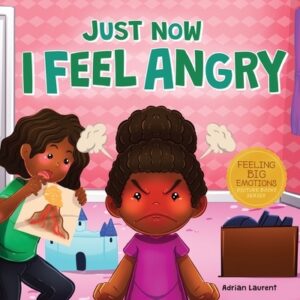 Just Now I Feel Angry: A Kids Social Emotional Learning (SEL) Book about Anger and Frustration Feelings Awareness, Self-Management, Mindfulness and Se