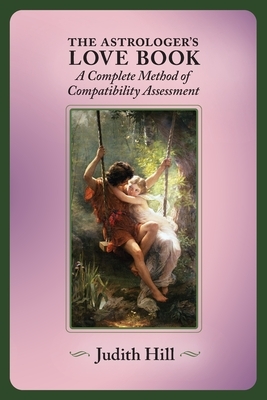 The Astrologer's Love Book: A Complete Method of Compatibility Assessment
