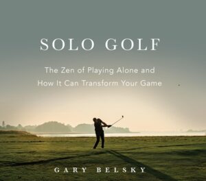Solo Golf: The Zen of Playing Alone and How It Can Transform Your Game