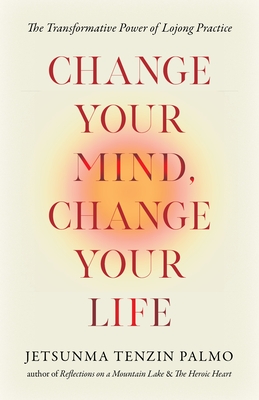 Change Your Mind, Change Your Life: The Transformative Power of Lojong Practice