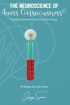 The Neuroscience of Access Consciousness(R)