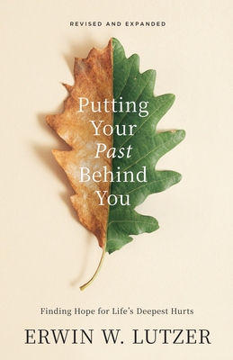 Putting Your Past Behind You: Finding Hope for Life's Deepest Hurts
