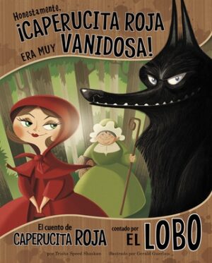 Honestamente, ?Caperucita Roja Era Muy Vanidosa!: El Cuento de Caperucita Roja Contado Por El Lobo
