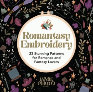 Romantasy Embroidery: 23 Stunning Patterns for Romance and Fantasy Lovers