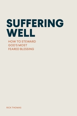 Suffering Well: How to Steward God's Most Feared Blessing