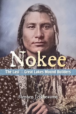 Nokee, The Last of the Great Lakes Mound Builders: Who will remember my people when I am gone?