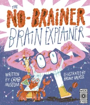 The No-Brainer Brain Explainer: How Animals Think, from Humans to Birdbrains