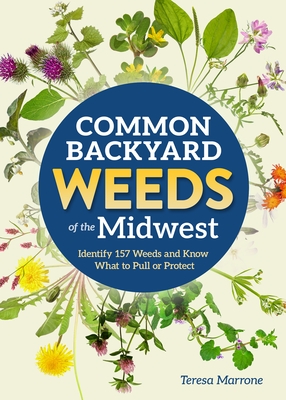 Common Backyard Weeds of the Midwest: Identify 157 Weeds and Know What to Pull or Protect