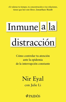 Inmune a la Distracci?n: C?mo Controlar Tu Atenci?n Ante La Epidemia de la Interrupci?n Constante / Indistractable