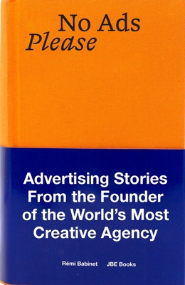 No Ads Please: Advertising Stories from the Founder of the World's Most Creative Agency