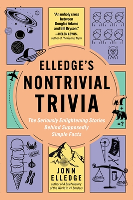 Elledge's Nontrivial Trivia: The Seriously Enlightening Stories Behind Supposedly Simple Facts
