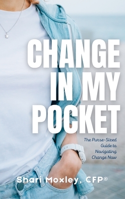 Change in My Pocket: The Purse-Sized Guide to Navigating Change Now
