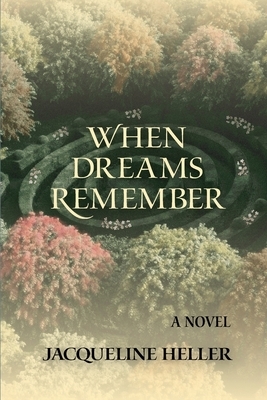 When Dreams Remember: A Novel: A Novel
