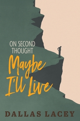 On Second Thought Maybe I'll Live