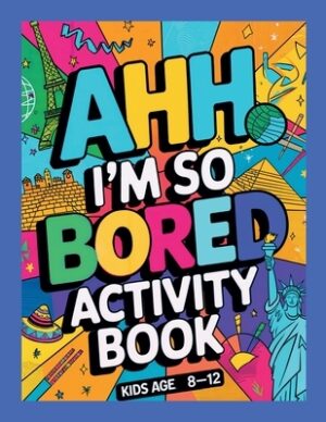 Ahh I'm so bored Activity Book Kids Age 8-12: Ultimate Collection of Variety Activities - Coloring Pages, Mazes, Logic Puzzles, Word Games, and Fun Br