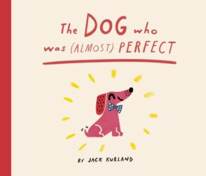 The Dog Who Was (Almost) Perfect
