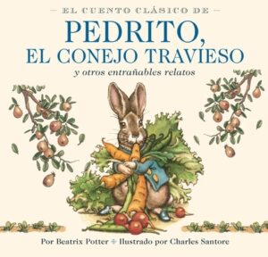 El Cuento Cl?sico de Pedrito, El Conejo Travieso: Y Otros Entra?ables Relatos