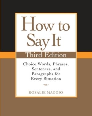 How to Say It: Choice Words, Phrases, Sentences, and Paragraphs for Every Situation