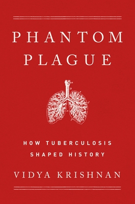 Phantom Plague: How Tuberculosis Shaped History