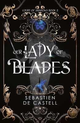 Our Lady of Blades: A Court of Shadows Novel, Perfect for Fans of Joe Abercrombie, Scott Lynch and Richard Swan