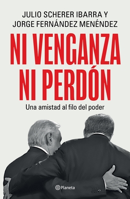Ni Venganza Ni Perd?n: Una Amistad Al Filo del Poder / Neither Revenge Nor Forgiveness: A Friendship on the Edge of Power