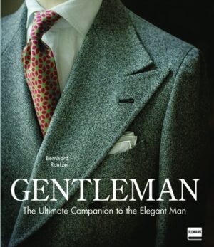 Gentleman: The Ultimate Companion to the Elegant Man: 20 Years Anniversary Edition
