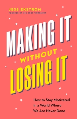 Making It Without Losing It: How to Stay Motivated in a World Where We Are Never Done