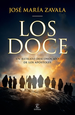 Los Doce: Un Retrato Desconocido de Los Ap?stoles / The Twelve: A New Portrait of the Apostles