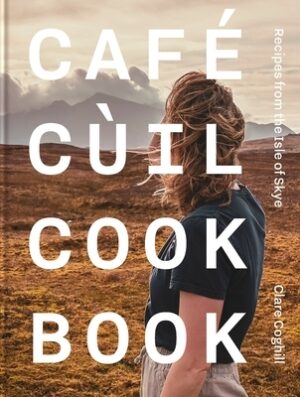 Cafe C?il Cookbook: Recipes from the Isle of Skye