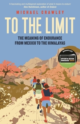 To the Limit: The Meaning of Endurance from Mexico to the Himalayas