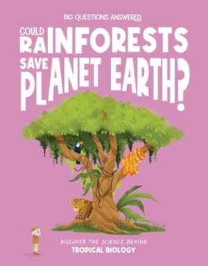 Could Rainforests Save Planet Earth?: Discover the Science Behind Tropical Biology