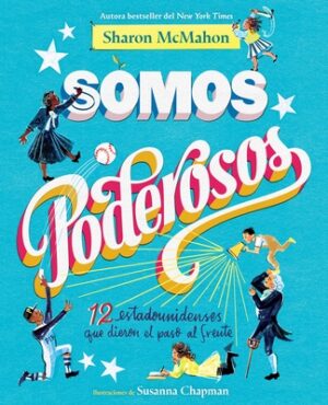 Somos Poderosos / We Are Mighty: 12 Estadounidenses Que Dieron El Paso Al Frente