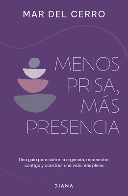 Menos Prisa, M?s Presencia: Una Gu?a Para Soltar La Urgencia, Reconectar Contigo Y Construir Una Vida M?s Plena / Less Hurry, More Serenity