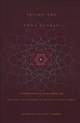 Inside the Yoga Sutras: A Comprehensive Sourcebook for the Study & Practice of Patanjali's Yoga Sutras