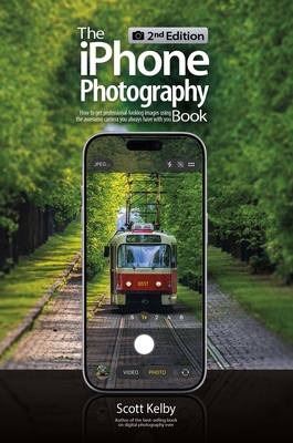 The iPhone Photography Book (2nd Edition): How to Get Professional-Looking Images Using the Camera You Always Have with You