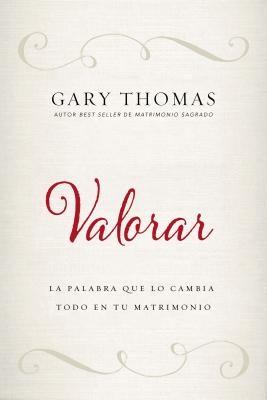Valorar: La Palabra Que Lo Cambia Todo En Tu Matrimonio